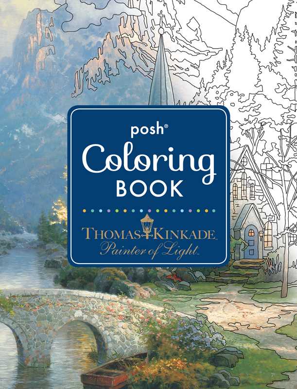 Posh Adult Coloring Book: Thomas Kinkade Designs for Inspiration & Relaxation by Thomas Kinkade