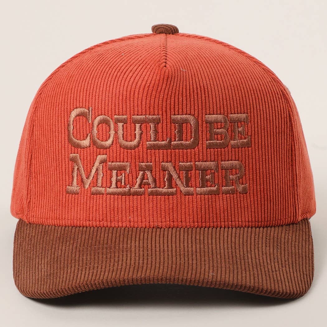 COULD BE MEANER Embroidered Corduroy Trucker Hat