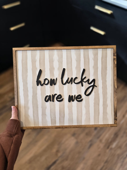 How Lucky Are We Framed Sign