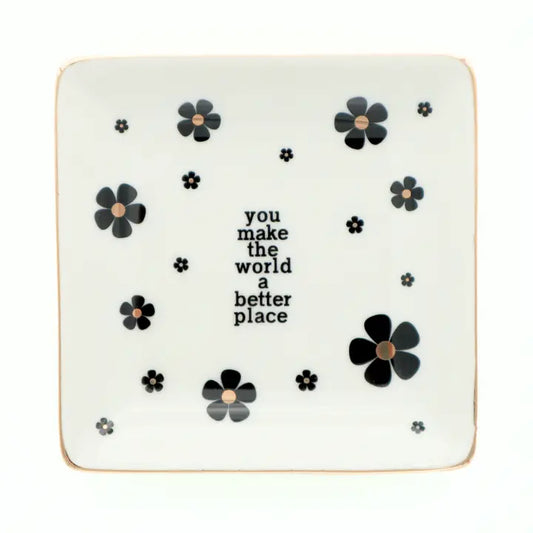You Make The World A Better Place - Square Trinket Tray