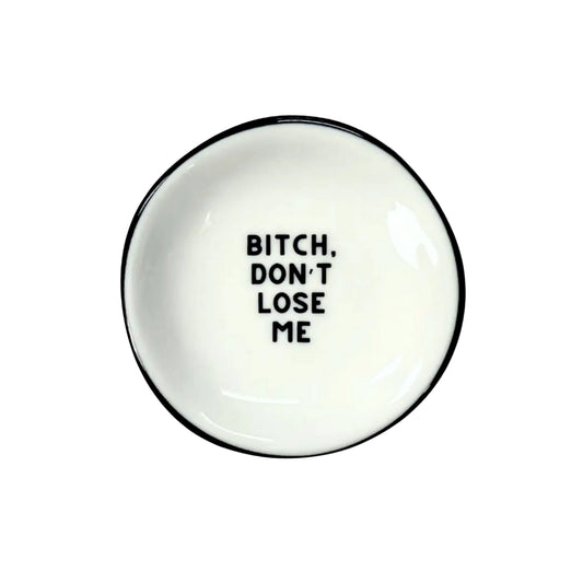 Bitch Don't Lose Me - Ring Dish