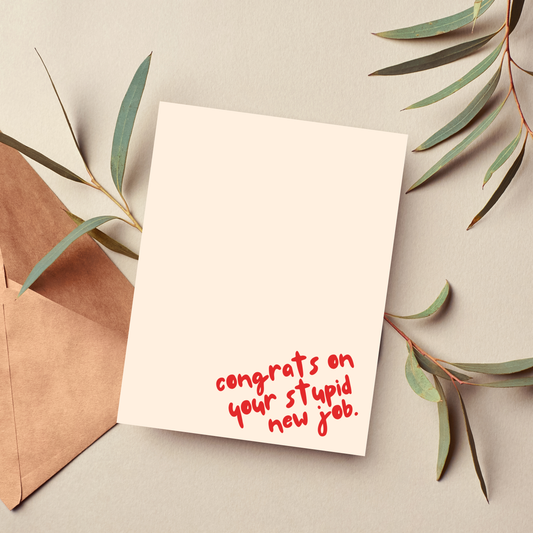 Congrats on Your Stupid New Job Card Sarcastic Petty