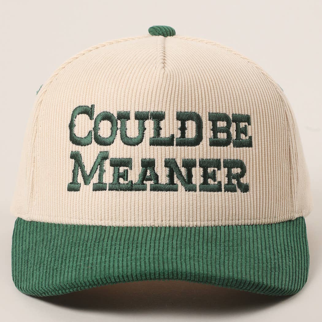 COULD BE MEANER Embroidered Corduroy Trucker Hat
