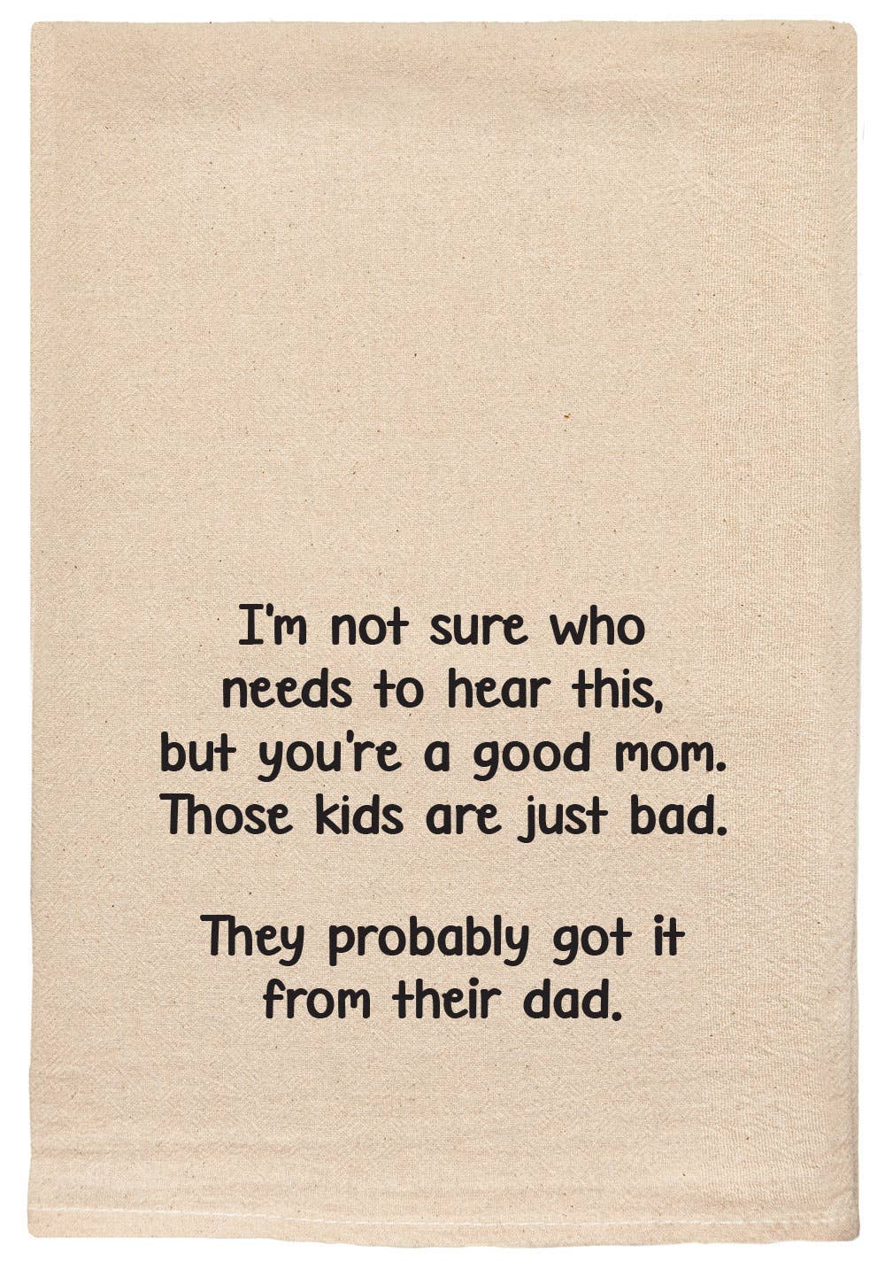You're a good Mom those kids are bad | Funny Tea towels